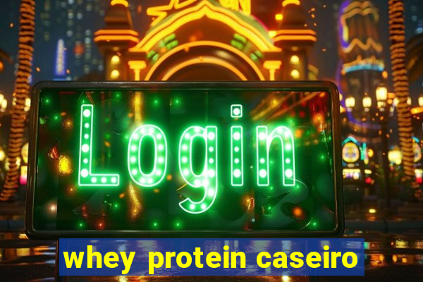 whey protein caseiro